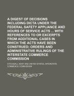 A Digest of Decisions (Including Dicta): Under the Federal Safety Appliance and Hours of Service Acts (Classic Reprint)