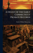 A Digest of the Early Connecticut Probate Records