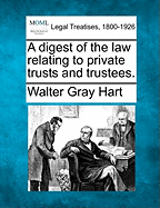 A Digest of the Law Relating to Private Trusts and Trustees