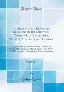 A Digest of the Reported Decisions of the Courts of Common Law, Bankruptcy, Probate, Admiralty, and Divorce, Vol. 6 of 7: Together with a Selection from Those of the Court of Chancery and Irish Courts, from 1756 to 1883 Inclusive; Principal and Agent-Surr