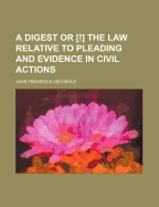 A Digest or [!] the Law Relative to Pleading and Evidence in Civil Actions