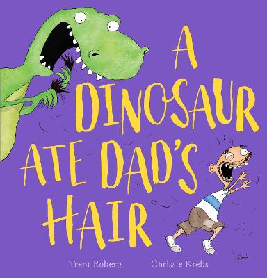 A Dinosaur Ate Dad's Hair - Roberts, Trent