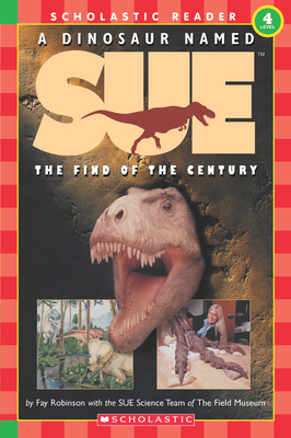 A Dinosaur Named Sue: The Find of the Century (Scholastic Reader, Level 4) - Robinson, Fay