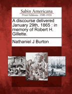 A Discourse Delivered January 29th, 1865: In Memory of Robert H. Gillette.