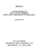 A Discourse of the Ciuile Warres and Late Troubles in Fraunce