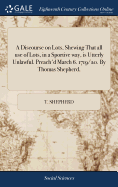 A Discourse on Lots, Shewing That all use of Lots, in a Sportive way, is Utterly Unlawful. Preach'd March 6. 1719/20. By Thomas Shepherd,