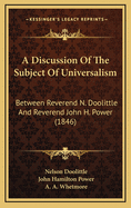 A Discussion of the Subject of Universalism: Between Reverend N. Doolittle and Reverend John H. Power (1846)