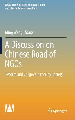 A Discussion on Chinese Road of NGOs: Reform and Co-Governance by Society - Wang, Ming, MD (Editor)