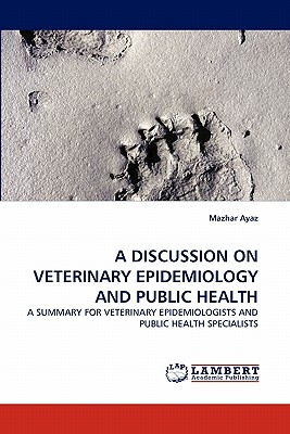 A Discussion on Veterinary Epidemiology and Public Health - Ayaz, Mazhar