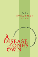 A Disease of One's Own: Psychotherapy, Addiction and the Emergence of Co-dependency