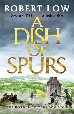 A Dish of Spurs: An unputdownable historical adventure - Low, Robert