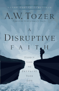 A Disruptive Faith: Expect God to Interrupt Your Life
