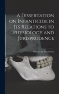 A Dissertation on Infanticide in its Relations to Physiology and Jurisprudence