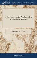 A Dissertation on the Poor Laws. By a Well-wisher to Mankind