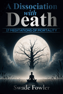 A Dissociation with Death: "17 Meditations of Mortality"