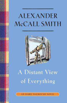 A Distant View of Everything: An Isabel Dalhousie Novel (11) - McCall Smith, Alexander