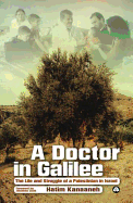 A Doctor in Galilee: The Life and Struggle of a Palestinian in Isreal
