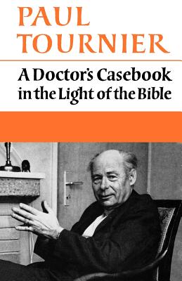 A Doctor's Casebook in the Light of the Bible - Tournier, Paul