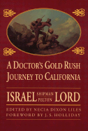 A Doctor's Gold Rush Journey to California - Lord, Israel S, and Liles, Necia D (Editor), and Holliday, J S (Text by)