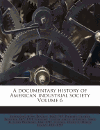 A Documentary History of American Industrial Society Volume 6