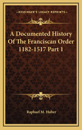 A Documented History of the Franciscan Order 1182-1517 Part 1