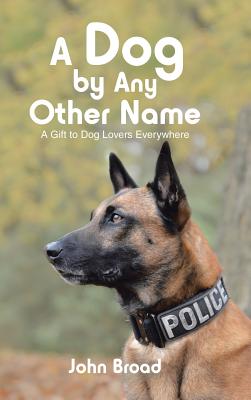 A Dog by Any Other Name: A Gift to Dog Lovers Everywhere - Broad, John