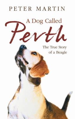 A Dog called Perth: The Voyage of a Beagle - Martin, Peter