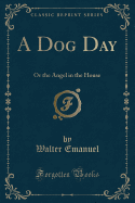 A Dog Day: Or the Angel in the House (Classic Reprint)