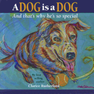 A Dog Is a Dog: And That's Why He's So Special