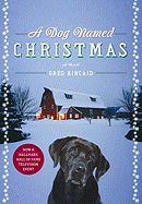 A Dog Named Christmas - Kincaid, Greg