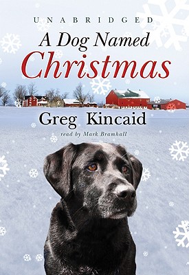 A Dog Named Christmas - Kincaid, Greg, and Bramhall, Mark (Read by)