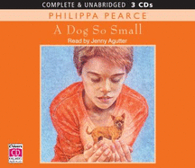 A Dog So Small - Pearce, Philippa, and Agutter, Jenny (Read by)