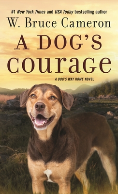 A Dog's Courage: A Dog's Way Home Novel - Cameron, W Bruce