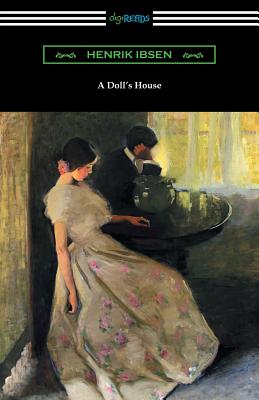 A Doll's House (Translated by R. Farquharson Sharp with an Introduction by William Archer) - Ibsen, Henrik, and Sharp, R Farquharson (Translated by), and Archer, William (Introduction by)