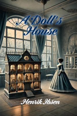 A Doll's House - Ibsen, Henrik