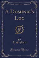 A Dominie's Log (Classic Reprint)