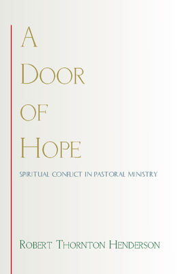 A Door of Hope: Spiritual Conflict in Pastoral Ministry - Henderson, Robert Thornton
