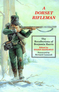 A Dorset Rifleman: The Recollections of Benjamin Harris