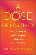 A Dose of Positivity: Tools, Techniques, and Strategies to Live Life on Your Terms