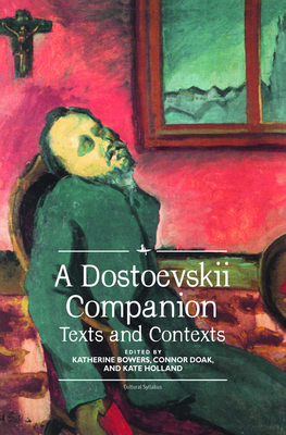 A Dostoevskii Companion: Texts and Contexts - Bowers, Katherine (Editor), and Doak, Connor (Editor), and Holland, Kate (Editor)