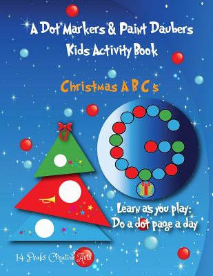 A Dot Markers & Paint Daubers Kids Activity Book: Christmas Letters: Learn as you play: Do a dot page a day - Peaks, 14, and Creative Arts, 14 Peaks