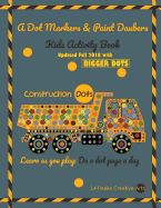 A Dot Markers & Paint Daubers Kids Activity Book Construction Dots: Learn as You Play: Do a Dot Page a Day