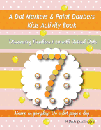 A Dot Markers & Paint Daubers Kids Activity Book: Discovering Numbers 1-20 with Animal Dots: Learn as You Play: Do a Dot Page a Day