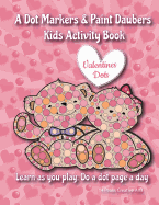 A Dot Markers & Paint Daubers Kids Activity Book: Valentine Dots: Learn as You Play: Do a Dot Page a Day