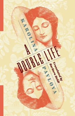 A Double Life - Pavlova, Karolina, and Heldt, Barbara (Translated by), and Green, Daniel (Afterword by)