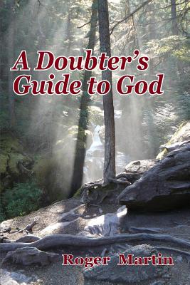 A Doubter's Guide to God - Martin, Roger