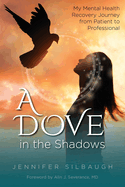 A Dove in the Shadows: My Mental Health Recovery Journey from Patient to Professional