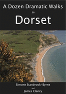A Dozen Dramatic Walks in Dorset - Clancy, James, and Stanbrook-Byrne, Simone