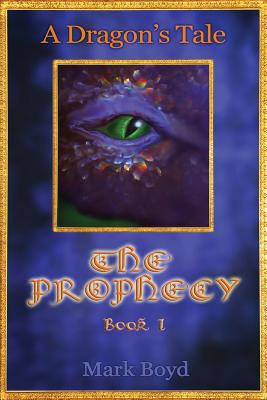 A Dragon's Tale - The Prophecy - Book 1 - Boyd, Mark