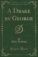 A Drake by George (Classic Reprint)